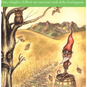 O fantasima, fantasima che di notte vai! Fate streghi e folletti nei racconti orali della Garfagnana